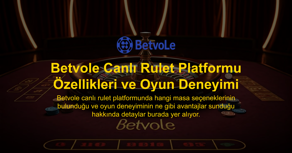 Betvole Canlı Rulet Platformu Özellikleri ve Oyun Deneyimi