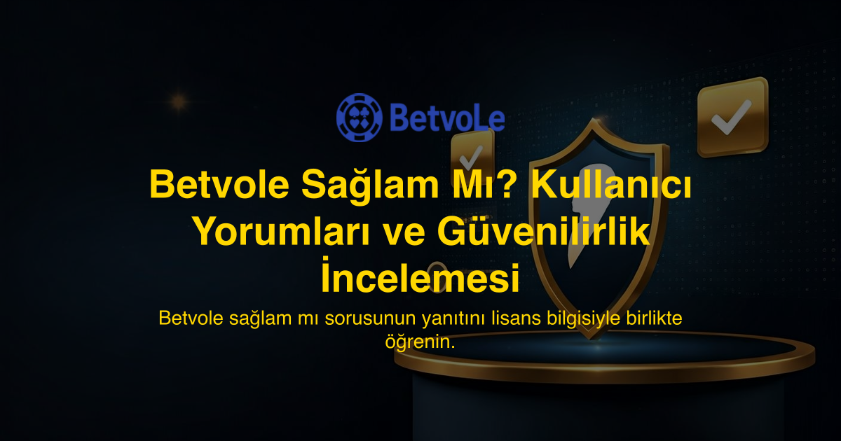 Betvole Sağlam Mı? Kullanıcı Yorumları ve Güvenilirlik İncelemesi