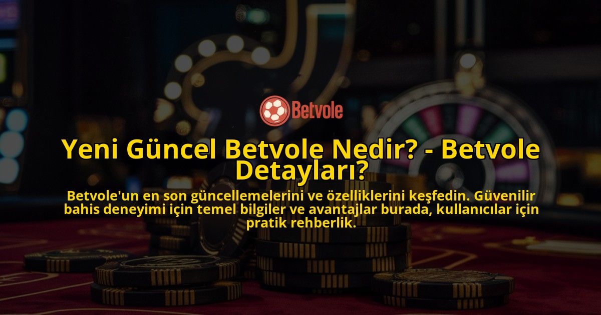 Yeni-Guncel-Betvole-Nedir---Betvole-Detaylari-overlay-1769248695.jpg
