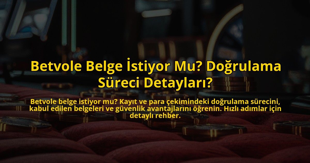 Betvole-Belge-Istiyor-Mu-Dogrulama-Sureci-Detaylari-overlay-1772829689.jpg