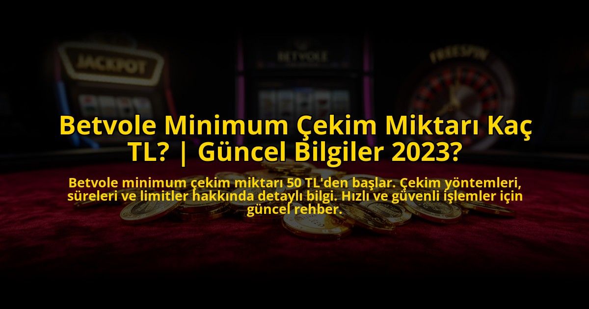 Betvole-Minimum-Cekim-Miktari-Kac-TL-Guncel-Bilgiler-2023-overlay-1773609985.jpg