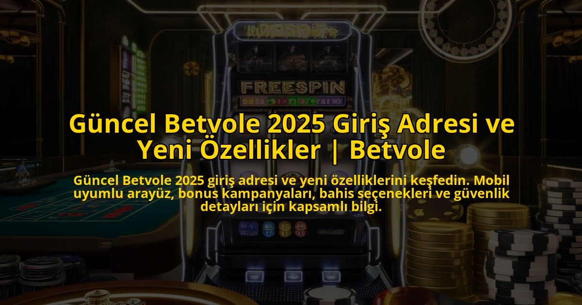 Guncel-Betvole-2025-Giris-Adresi-ve-Yeni-Ozellikler-Betvole-overlay-1773076016.jpg
