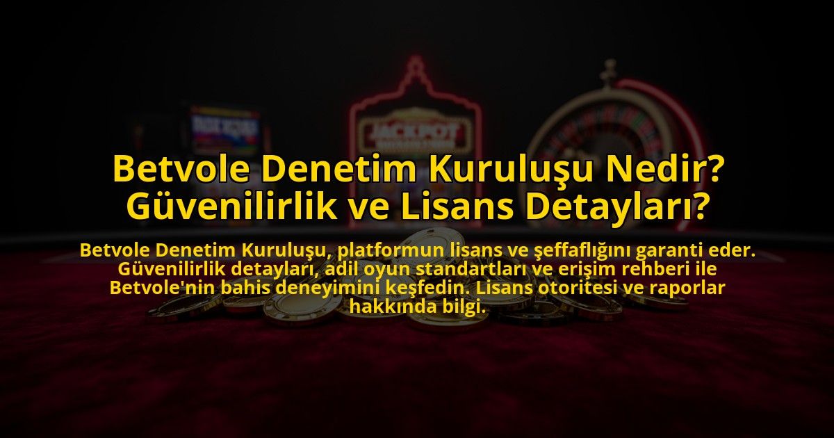 Betvole-Denetim-Kurulusu-Nedir-Guvenilirlik-ve-Lisans-Detaylari-overlay-1775007094.jpg